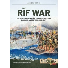 The Rif War Volume 2: From Xauen to the Alhucemas Landing, and Beyond, 1922-1927