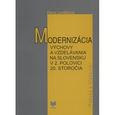 Modernizácia výchovy a vzdelávania na Slovensku v 2. polovici 20 - Elena Londáková
