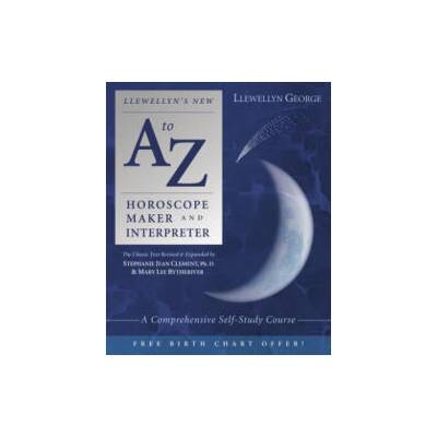 Llewellyn's New A to Z Horoscope Maker and Interpreter: A Comprehensive Self-Study Course | Marylee Bytheriver, Stephanie Jean Clement, Llewellyn George