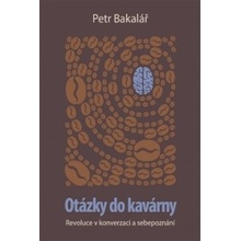 Otázky do kavárny. Revoluce v konverzaci a sebepoznání - Petr Bakalář - Milan Hodek