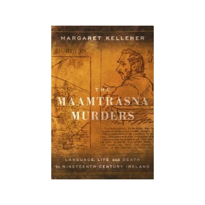 Maamtrasna Murders - Language, Life and Death in Nineteenth-Century Ireland Kelleher MargaretPaperback