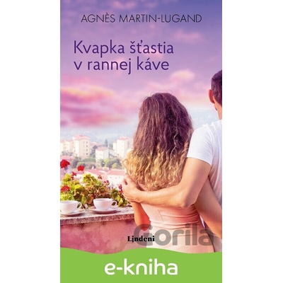 Kvapka šťastia v rannej káve - Agnes Martin Lugand