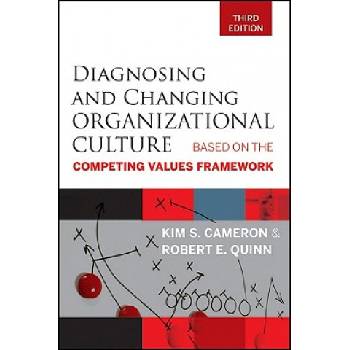 Diagnosing and Changing Organizational Culture 3e - Based on the Competing Values Framework