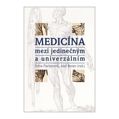Medicína mezi jedinečným a univerzálním - Fischerová Sylva, Beran Aleš