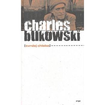 Tvrdej chleba - Charles Bukowski, Bob Hýsek