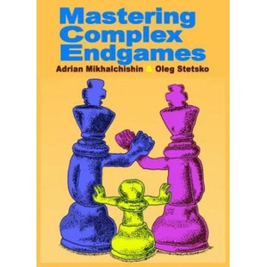 Mastering Complex Endgames | Adrian Mikhalchishin, Oleg Stetsko (ISBN: 9789492510112)