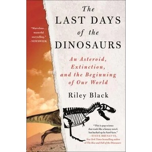 The Last Days of the Dinosaurs: An Asteroid, Extinction, and the Beginning of Our World | Black, Riley (ISBN: 9781250894861)