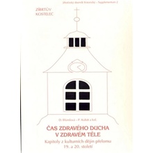 Nová tiskárna Pelhřimov - kol., Dagmar Blümlová, Petr Kubát Čas zdravého ducha v zdravém těle.. Kapitoly z kulturních dějin přelomu 19. a 20. století