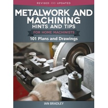 Metalwork and Machining Hints and Tips for Home Machinists: 101 Plans and Drawings Bradley IanPaperback