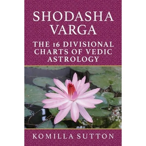 Shodasha Varga: The 16 Divisional Charts of Vedic Astrology | Komilla Sutton (ISBN: 9781910531402)