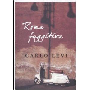 Roma fuggitiva | Carlo Levi (2010)