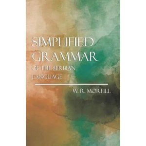 Simplified Grammer of the Serbian Language | W. R. Morfill (ISBN: 9781444620528)