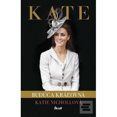 Kate - budúca kráľovná - Nicholl Katie