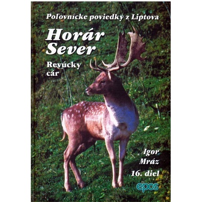 Horár Sever, poľovnícke príbehy z Liptova, 16. diel - Igor Mráz