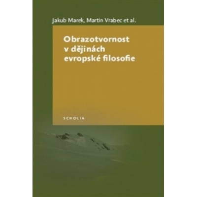 Obrazotvornost v dějinách evropské filosofie - Marek, Jakub,Vrabec, Martin,kol., Brožovaná