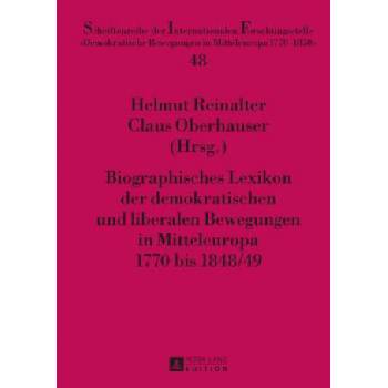 Biographisches Lexikon Der Demokratischen Und Liberalen Bewegungen in Mitteleuropa 1770 Bis 1848/49 | Helmut Reinalter, Claus Oberhauser