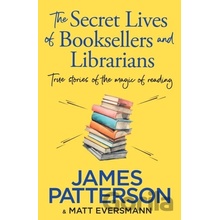 The Secret Lives of Booksellers & Librarians - James Patterson, Matt Eversmann