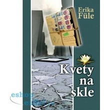 Kvety na skle - Erika Füle