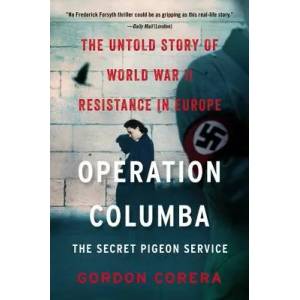 Operation Columba: The Secret Pigeon Service: The Untold Story of World War II Resistance in Europe | Gordon Corera (ISBN: 9780062667083)