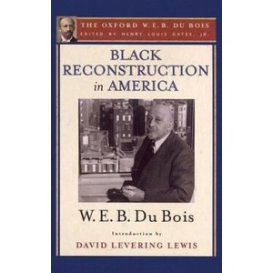 Black Reconstruction in America (The Oxford W. E. B. Du Bois) | W. E. B. Du Bois, Lewis David Levering (ISBN: 9780199385652)