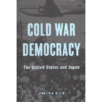 Cold War Democracy | Jennifer M. Miller