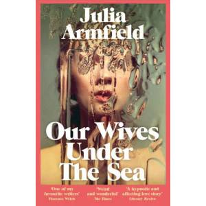 Our Wives Under The Sea (ISBN: 9781529017250)