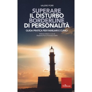 Superare il Disturbo Borderline di Personalità. Guida pratica per familiari e clinici | Valerie Porr (ISBN: 9788859023241)