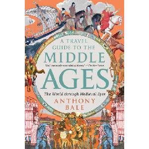 A Travel Guide to the Middle Ages | BALE ANTHONY (ISBN: 9781324106982)
