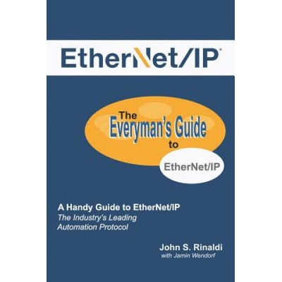 Ethernet/IP: The Everyman's Guide to the Most Widely Used Manufacturing Protocol | Jamin Wendorf, John S Rinaldi