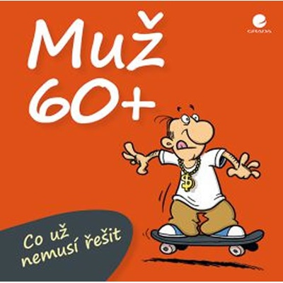 Muž 60+ Co už nemusí řešit - Michael Kernbach, Miguel Fernandez