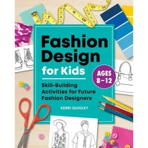 Fashion Design for Kids: Skill-Building Activities for Future Fashion Designers (ISBN: 9781648760228)