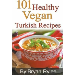 101 Healthy Vegan Turkish Recipes | Bryan Rylee (ISBN: 9781386771494)