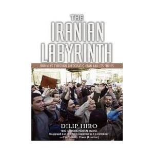 The Iranian Labyrinth: Journeys Through Theocratic Iran and Its Furies | Dilip Hiro (ISBN: 9781560257165)