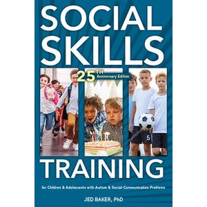 Social Skills Training, 25th Anniversary Edition: For Children and Adolescents with Asperger Syndrome and Social-Communication Problems | Jed Baker (ISBN: 9781957984223)