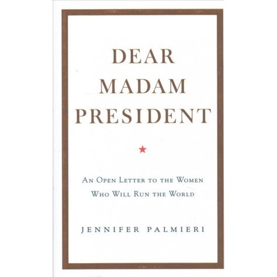 Dear Madam President - An Open Letter to the Women Who Will Run the World Pevná vazba