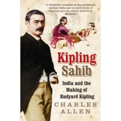 Kipling Sahib - India and the Making of Rudyard Kipling 1865-1900 Allen CharlesPaperback