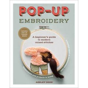 Pop-Up Embroidery: A Beginner's Guide to Modern Raised Stitches | Denn, Ashley (ISBN: 9781419766664)