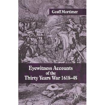 Eyewitness Accounts of the Thirty Years War 1618-48 | Geoff Mortimer