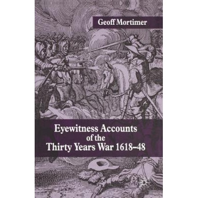 Eyewitness Accounts of the Thirty Years War 1618-48 | Geoff Mortimer