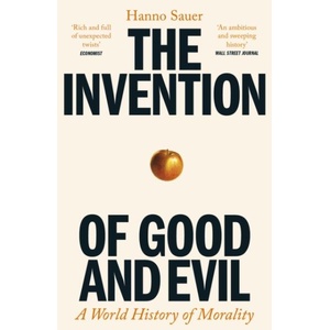 The Invention of Good and Evil: A World History of Morality (ISBN: 9781800818316)