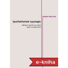 Spotřebitelské typologie: Nákupní chování na trzích zboží a služeb 2015 - Radim Bačuvčík