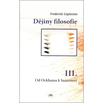 Dějiny filosofie III. - Frederick Charles Copleston