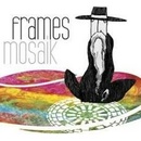 FRAMES: MOSAIK