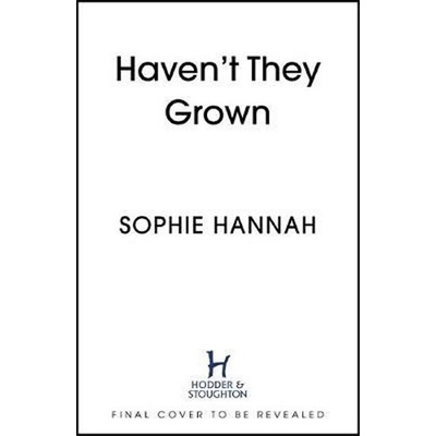 Haven´t They Grown - Sophie Hannah