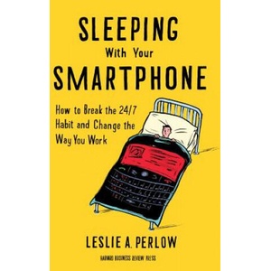 Sleeping with Your Smartphone | Leslie A Perlow (ISBN: 9781422144046)