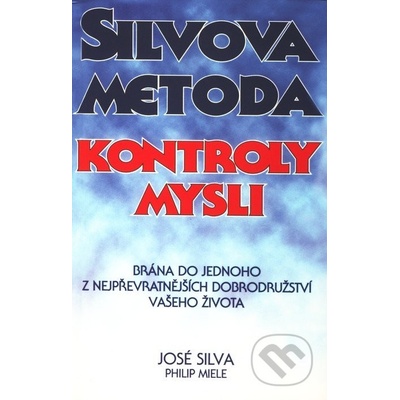 Silvova metoda Kontroly mysli -- Brána do jednoho z nejpřevratnějších dobrodružství vašeho života - José Silva