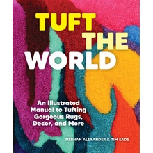 Tuft the World: An Illustrated Manual to Tufting Gorgeous Rugs, Decor, and More