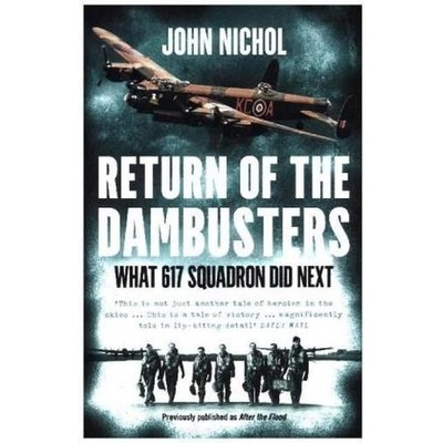 Return of the Dambusters: What 617 Squadron D- John Nichol