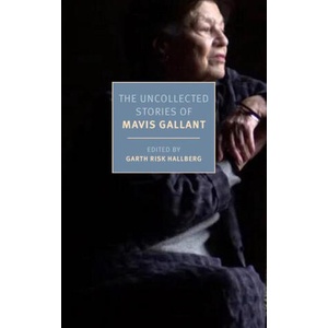 The Uncollected Stories of Mavis Gallant | Garth Risk Hallberg (ISBN: 9781681378749)