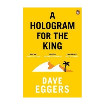 A Hologram for the King - Dave Eggers